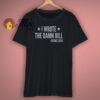 I Wrote The Damn Bill Bernie 2020 T Shirt