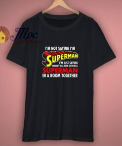 Iam Saying Iam Superman Shirt