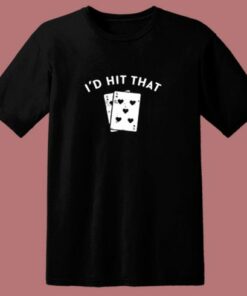I’d Hit That 80s T Shirt