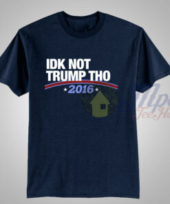 Idk Not Trump Tho Donald Trump T Shirt