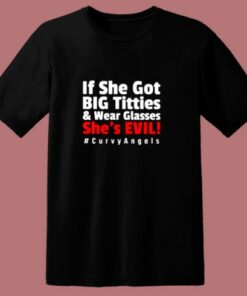 If She Got Big Titties And Wear Glasses She’s Evil 80s T Shirt