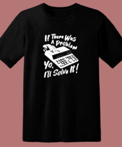 If There Was A Problem Yo 80s T Shirt