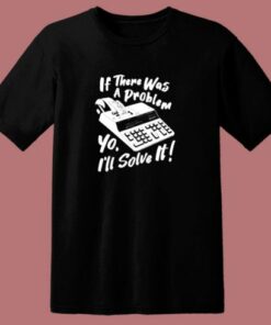 If There Was A Problem Yo 80s T Shirt