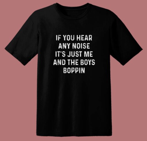 If You Hear Any Noise T Shirt Style