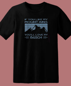 If You Like My Mountains T Shirt Style