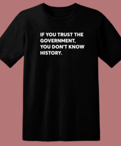 If You Trust The Government T Shirt Style 1