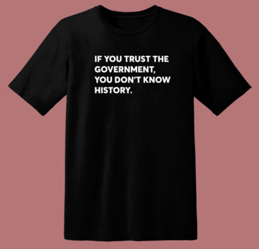 If You Trust The Government T Shirt Style