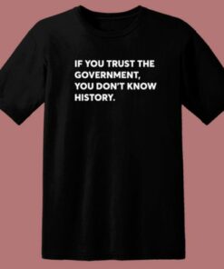 If You Trust The Government T Shirt Style 1 If You Trust The Government T Shirt Style 2