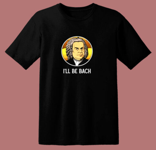 Ill Be Bach 80s T Shirt