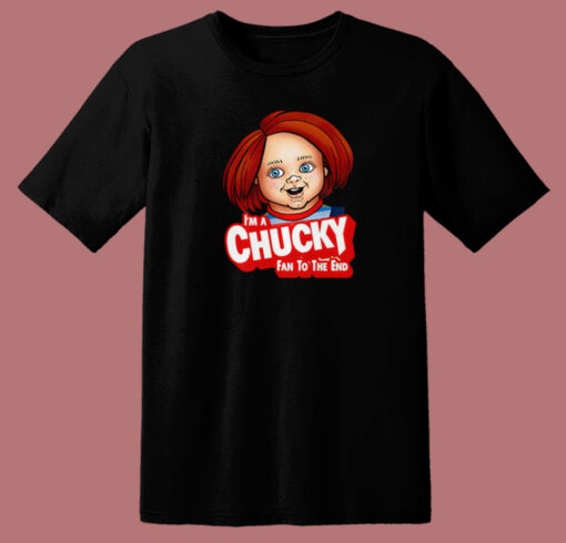 Im A Chucky Fan To The End T Shirt Style