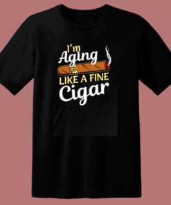 I’m Aging Like Fine Cigar 80s T Shirt