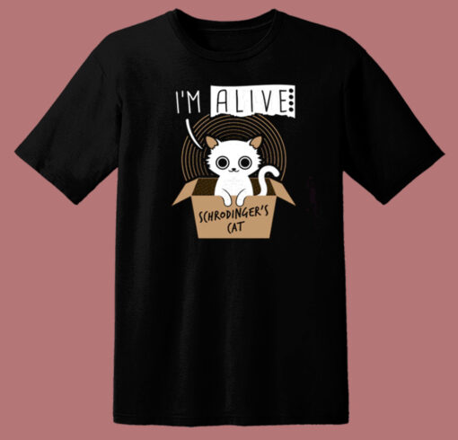 Im Alive Schrodingers Cat T Shirt Style