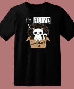 Im Alive Schrodingers Cat T Shirt Style