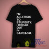 I’m Allergic To Stupidity Quote T Shirt