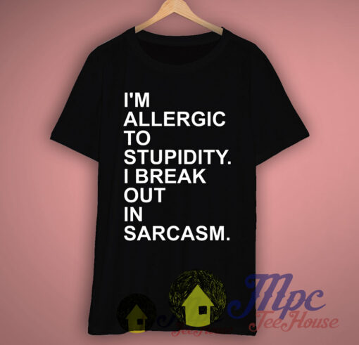 I’m Allergic To Stupidity Quote T Shirt