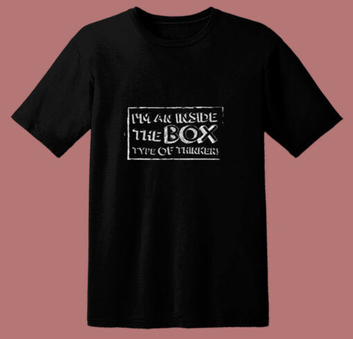 I’m An Inside The Box Type Of Thinker 80s T Shirt
