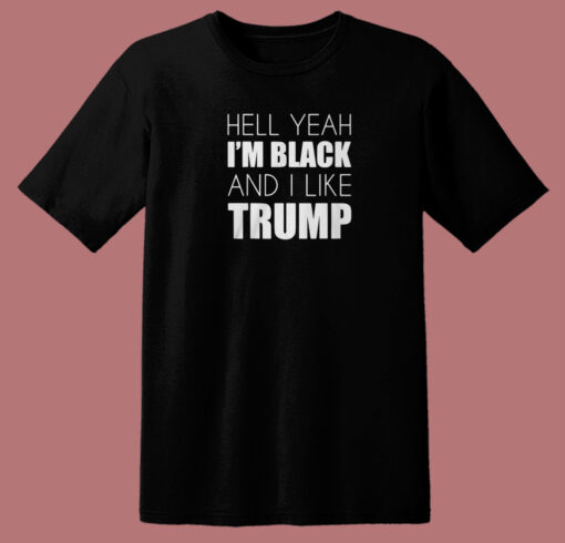 Im Black And I Like Trump T Shirt Style