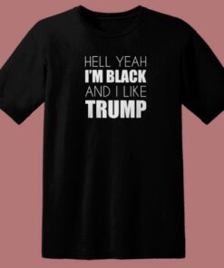 Im Black And I Like Trump T Shirt Style