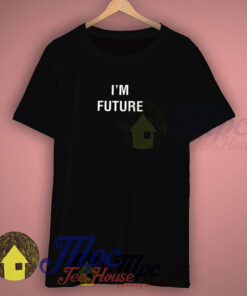 I’m Future Quote T Shirt