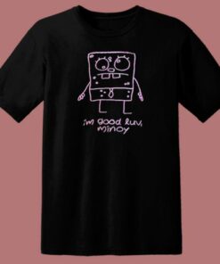Im Good Luv Minoy T Shirt Style