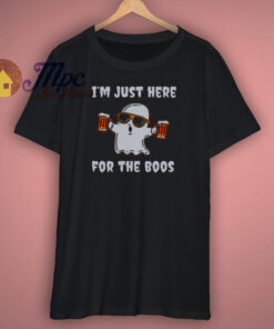 Im Just Here For The Boos Shirt Im Just Here For The Boos Shirt