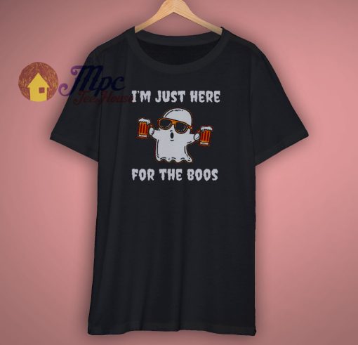 Im Just Here For The Boos Shirt
