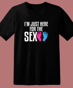 I’m Just Here For The Sex 80s T Shirt