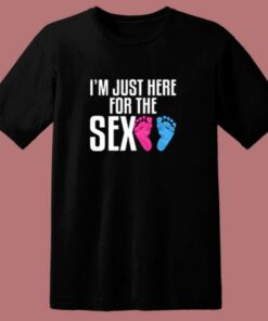 I’m Just Here For The Sex 80s T Shirt