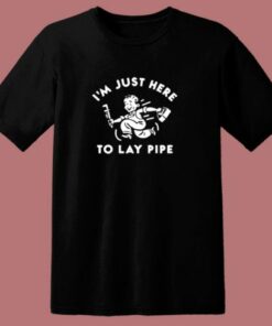 I’m Just Here To Lay Pip 80s T Shirt
