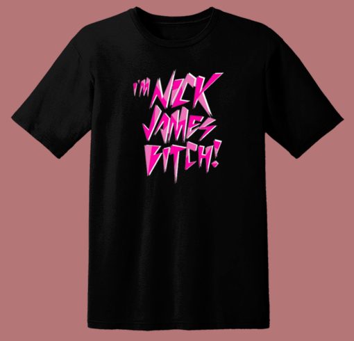 Im Nick James Bitch T Shirt Style