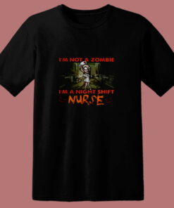Im Not A Zombie Im A Night Shift Nurse 80s T Shirt Im Not A Zombie Im A Night Shift Nurse 80s T Shirt