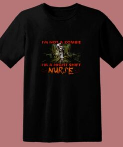 Im Not A Zombie Im A Night Shift Nurse 80s T Shirt