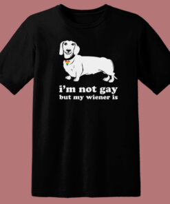Im Not Gay But My Wiener Is T Shirt Style Im Not Gay But My Wiener Is T Shirt Style