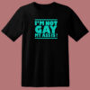 Im Not Gay My Ass Is T Shirt Style