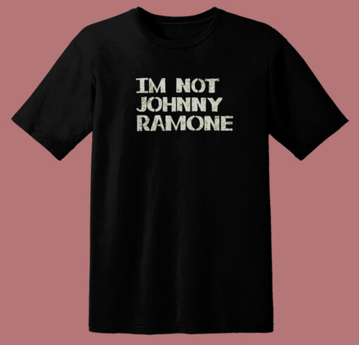 Im Not Johnny Ramones 80s T Shirt Style