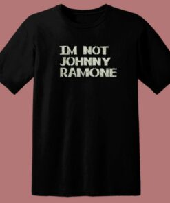Im Not Johnny Ramones 80s T Shirt Style
