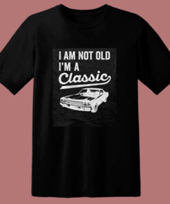 I’m Not Old I’m A Classic 80s T Shirt I’m Not Old I’m A Classic 80s T Shirt