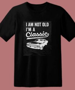 I’m Not Old I’m A Classic 80s T Shirt