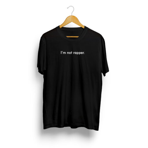 I’m Not Rapper T Shirt Unisex