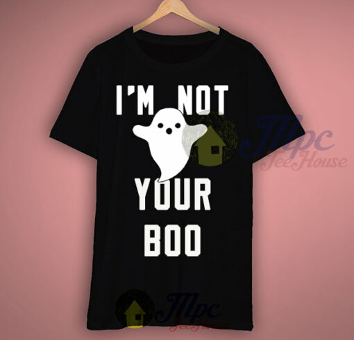I’m Not Your Ghostbusters Boo T Shirt
