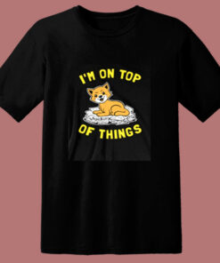 I’m On Top Of Things 80s T Shirt I’m On Top Of Things 80s T Shirt