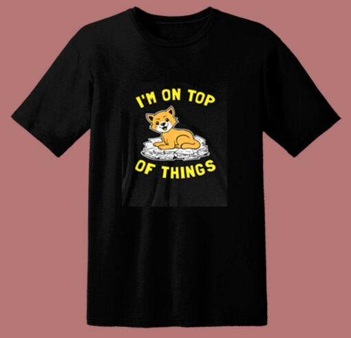 I’m On Top Of Things 80s T Shirt