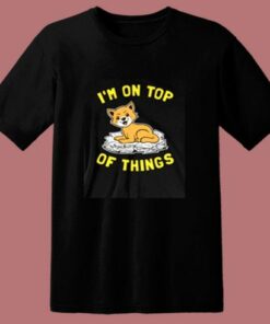 I’m On Top Of Things 80s T Shirt
