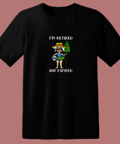 I’m Retired Not Expired 80s T Shirt I’m Retired Not Expired 80s T Shirt