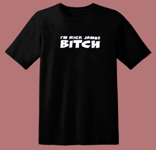Im Rick James Bitch T Shirt Style