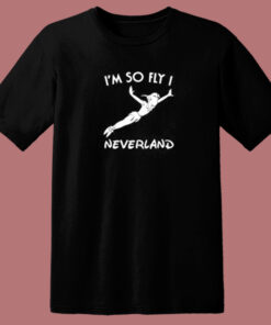 Im So Fly I Neverland T Shirt Style Im So Fly I Neverland T Shirt Style