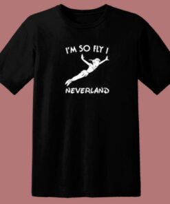 Im So Fly I Neverland T Shirt Style