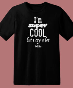Im Super Cool But I Cry A Lot T Shirt Style Im Super Cool But I Cry A Lot T Shirt Style