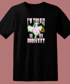 I'm Too Old For This Boosheet 80s T Shirt 1 Im Too Old For This Boosheet 80s T Shirt 2