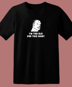 I’m Too Old For This Shirt 80s T Shirt I’m Too Old For This Shirt 80s T Shirt